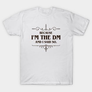 I'm the DM and I said So Tabletop RPG Addict T-Shirt